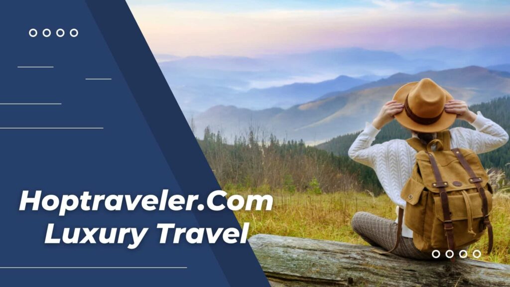 Hoptraveler.Com Luxury Travel