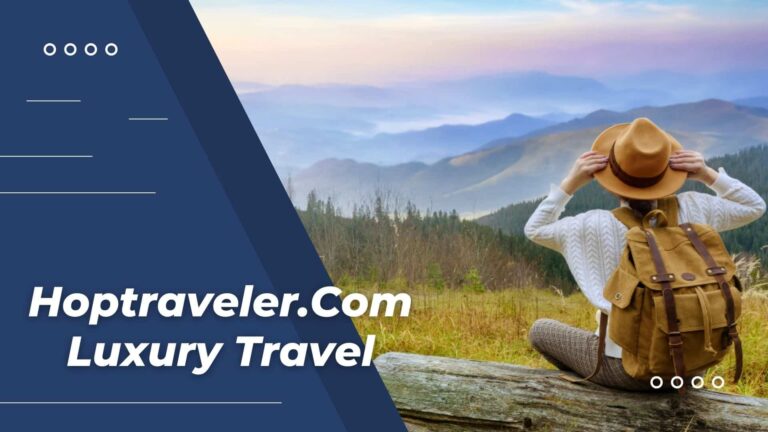 Hoptraveler.Com Luxury Travel – Plan Your Dream Trip!