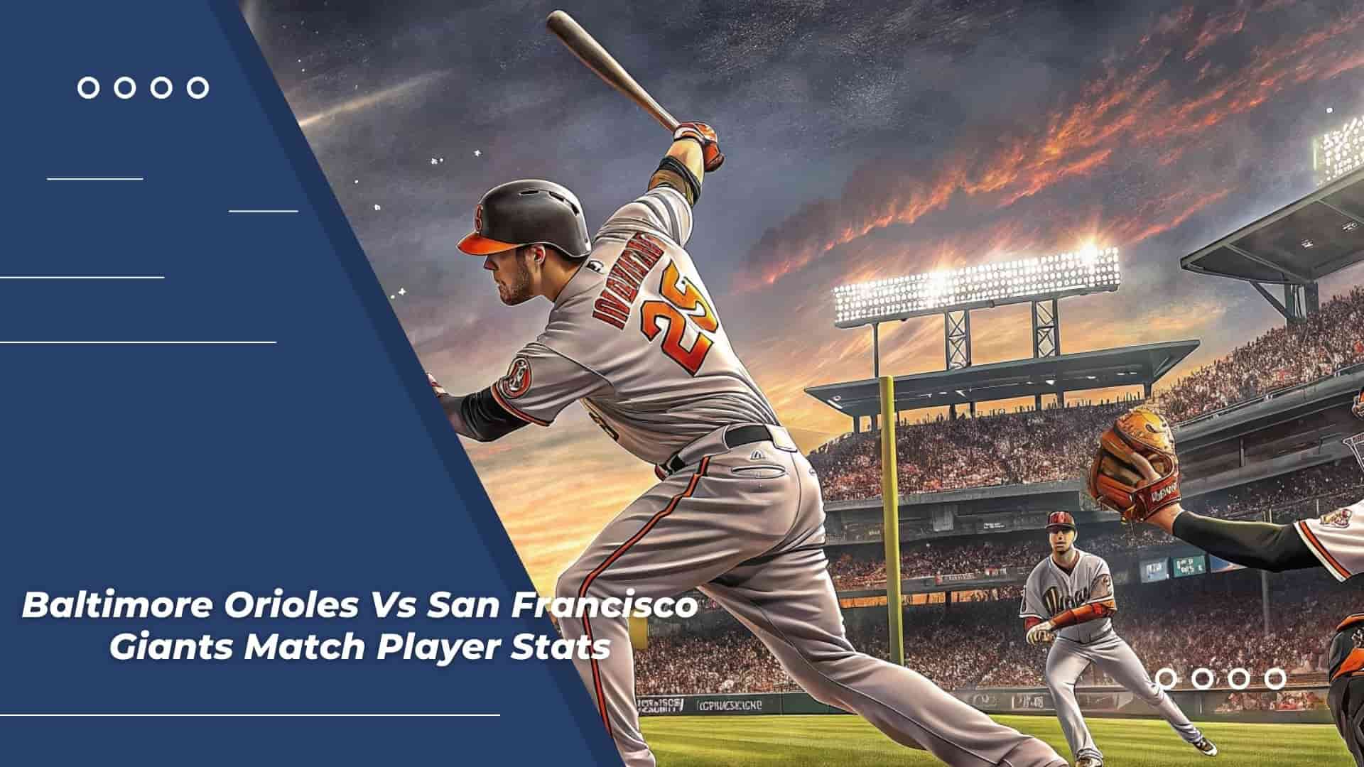 Baltimore Orioles Vs San Francisco Giants Match Player Stats